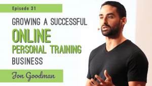 growing-a-successful-online-personal-training-business-jonathan-goodman-fit-to-succeed-podcast