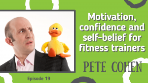 motivation-and-confidence-fitness-trainers-pete-cohen-fit-to-succeed-podcast