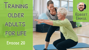 training-older-adults-for-life-robert-linkul-fit-to-succeed-podcast