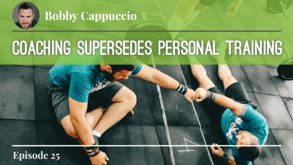 personal-coaching-supersedes-personal-training-bobby-cappuccio-podcast